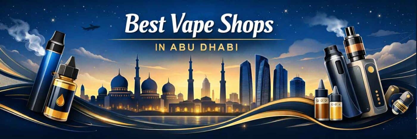Best Vape Shops in Abu Dhabi