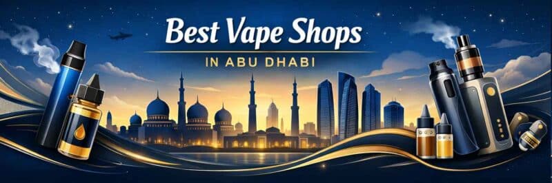 Best Vape Shops in Abu Dhabi